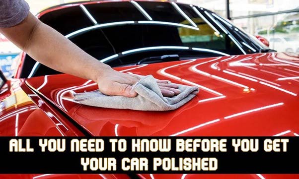 All You Need to Know Before You Get Your Car Polished
